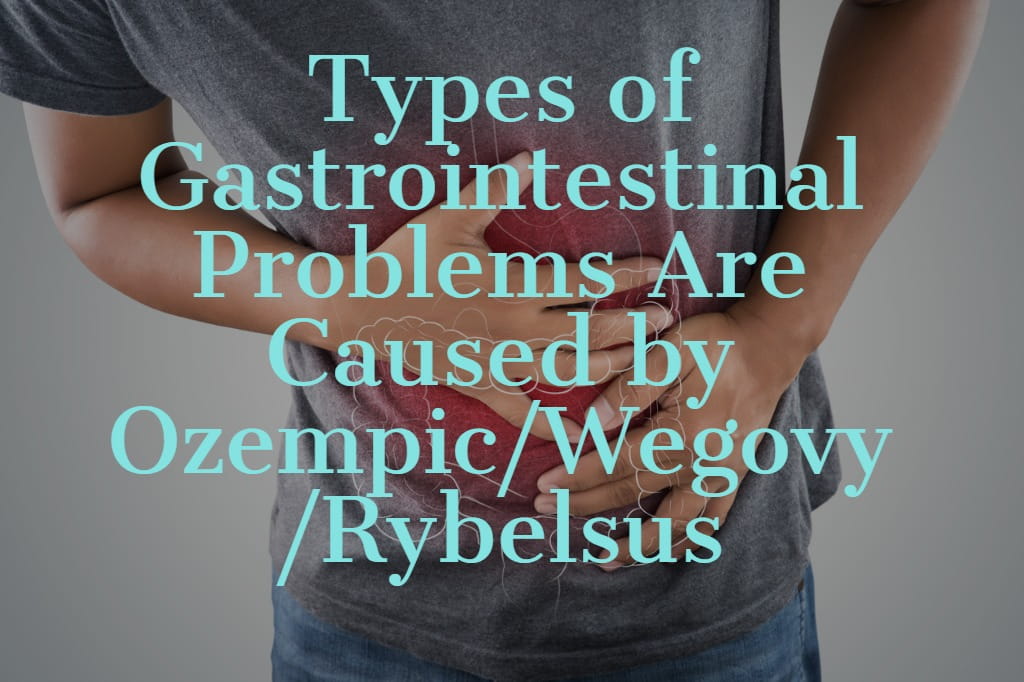 Gastrointestinal Problems Are Caused by Ozempic Wegovy Rybelsus